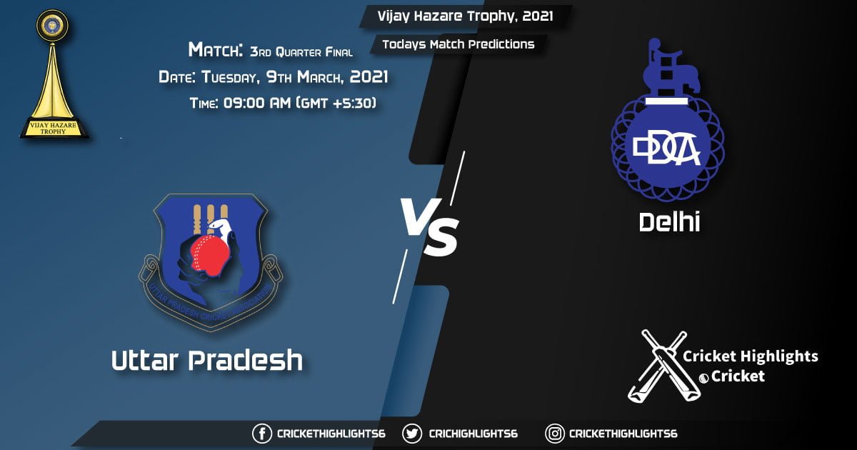 Vijay Hazare Trophy 2021, 3rd Quarter Final Match Uttar Pradesh vs Delhi, Playing 11 & Todays Match Predictions