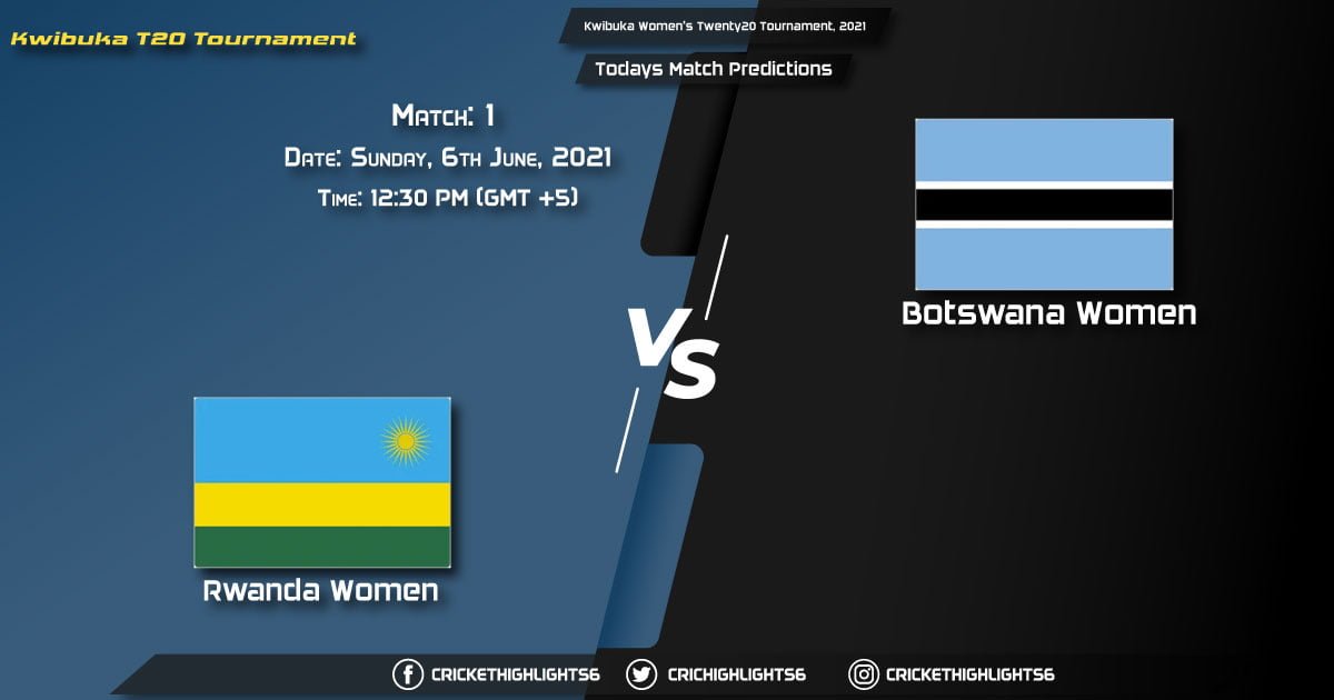 Kwibuka Women's Twenty20 Tournament, 2021, Match 1 RWA-W vs BOT-W, Playing 11 & Today's Match Predictions