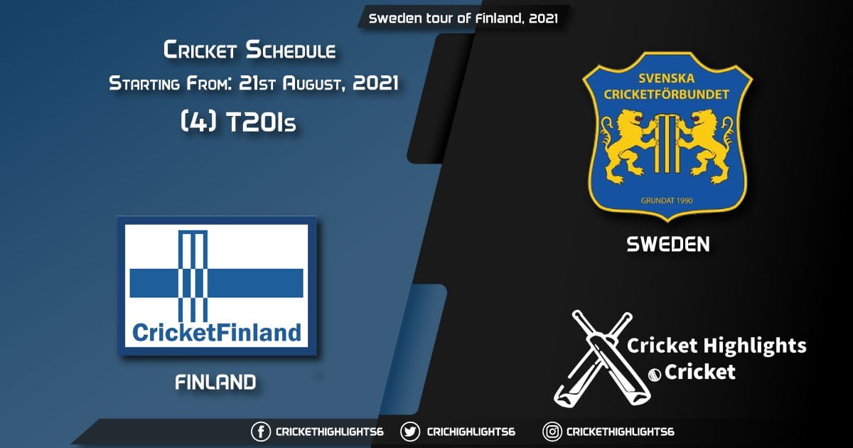 Sweden tour of Finland, 2021 - Schedule, Fixture List, Match Timings, Live Score, Results, Venues, Teams and Squads