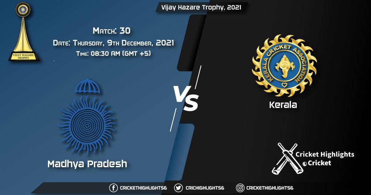 MP vs KER, Live Scorecard, Match 30, December 9, 2021, Live Cricket Score, Vijay Hazare Trophy, 2021