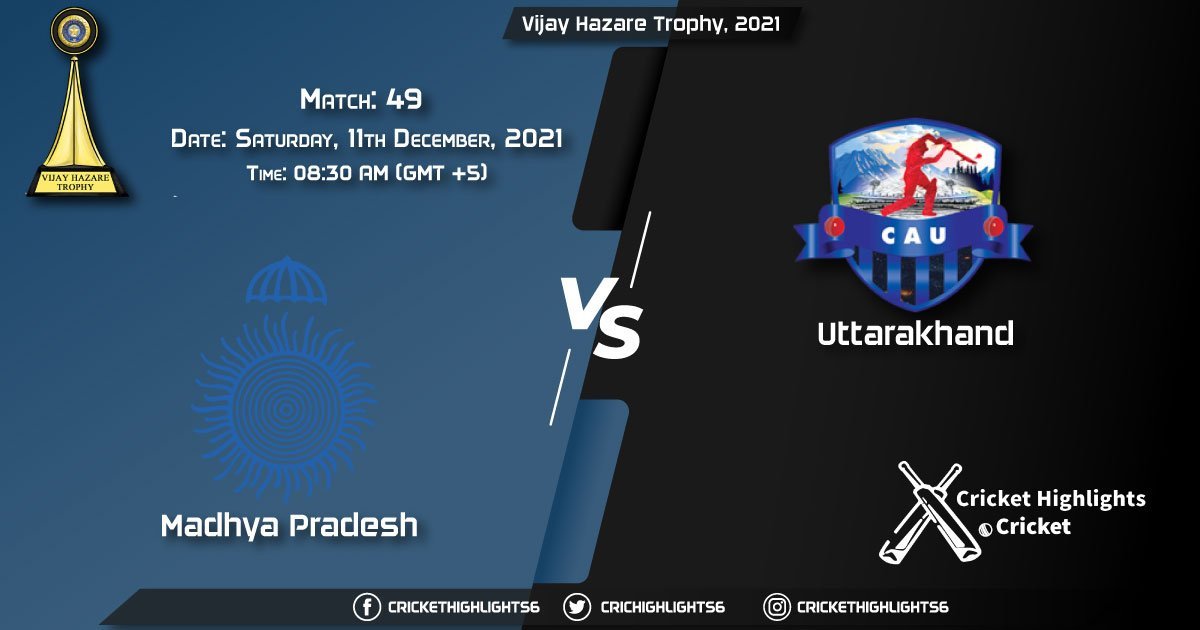 MP vs UT, Live Scorecard, Match 49, December 11, 2021, Live Cricket Score, Vijay Hazare Trophy, 2021