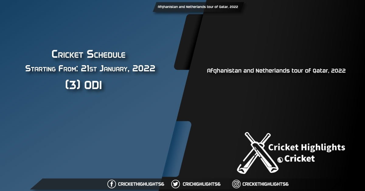 Afghanistan and Netherlands tour of Qatar, 2022 - Schedule, Fixture List, Match Timings, Live Score, Results, Venues, Teams and Squads