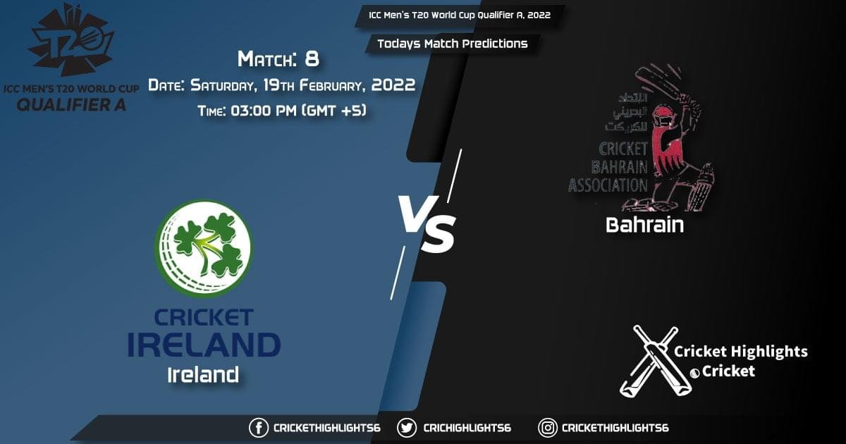 ICC Men’s T20 World Cup Qualifier A, 2022, Match 8 IRE vs BAH, Playing 11 & Today's Match Predictions