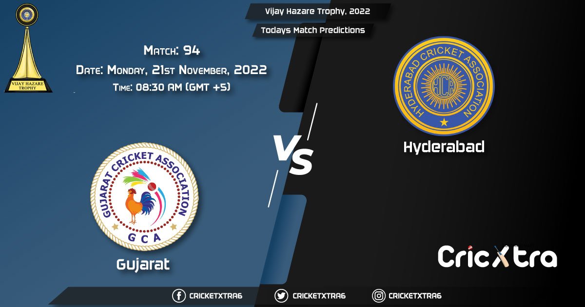Vijay Hazare Trophy, 2022, GUJ vs HYD 94th Match Prediction, Fantasy Cricket Tips, Pitch Report and Injury Update