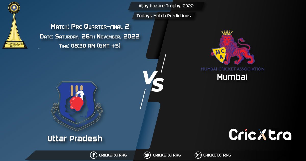 Vijay Hazare Trophy, 2022, UP vs MUM Pre Quarter-final 2 Match Prediction, Fantasy Cricket Tips, Pitch Report and Injury Update