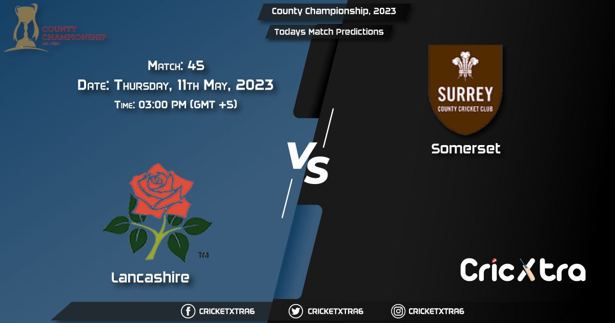 County Championship, 2023, LAN vs SOM 45th Match Prediction, Fantasy Cricket Tips, Pitch Report and Injury Update