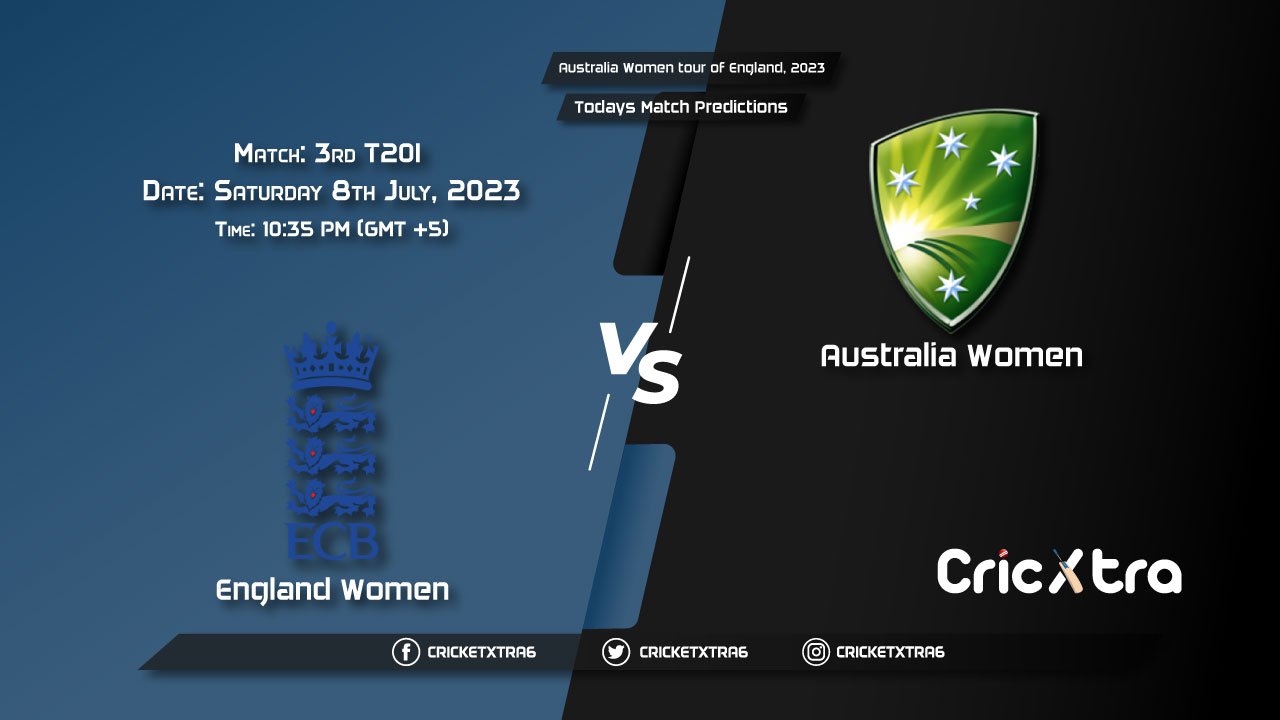 Australia Women tour of England, 2023, ENG-W vs AUS-W 3rd T20I Match Prediction, Fantasy Cricket Tips